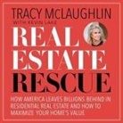 Tracy McLaughlin, Wendy Tremont King - Real Estate Rescue: How America Leaves Billions Behind in Residential Real Estate and How to Maximize Your Home's Value (Hörbuch)