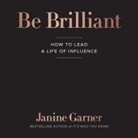 Janine Garner, Cat Gould - Be Brilliant: How to Lead a Life of Influence (Audio book)