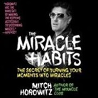 Mitch Horowitz, Mitch Horowitz - The Miracle Habits Lib/E: The Secret of Turning Your Moments Into Miracles (Audiolibro)