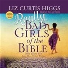 Liz Curtis Higgs, Liz Curtis Higgs - Really Bad Girls of the Bible: More Lessons from Less-Than-Perfect Women (Audio book)