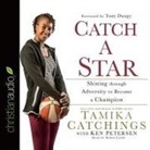 Tamika Catchings, Ken Petersen - Catch a Star: Shining Through Adversity to Become a Champion (Audio book)