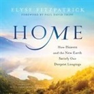 Elyse Fitzpatrick, Sarah Zimmerman - Home: How Heaven and the New Earth Satisfy Our Deepest Longings (Audio book)