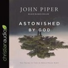John Piper, Maurice England - Astonished by God: Ten Truths to Turn the World Upside Down (Audio book)