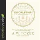 A. W. Tozer, Grover Gardner - Discipleship: What It Truly Means to Be a Christian--Collected Insights from A. W. Tozer (Hörbuch)