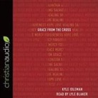 Kyle Idleman, Lyle Blaker - Grace from the Cross Lib/E (Audio book)
