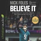 Joshua Cooley, Nick Foles - Believe It Lib/E: My Journey of Success, Failure, and Overcoming the Odds (Audio book)