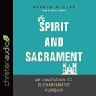 Andrew Wilson, Derek Perkins - Spirit and Sacrament Lib/E: An Invitation to Eucharismatic Worship (Audio book)