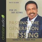 Bishop Kenneth C. Ulmer, Bishop Kenneth C. Ulmer - Passing the Generation Blessing: Speak Life, Shape Destinies (Audio book)