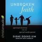 Diane Dokko Kim, Kate Marcin - Unbroken Faith: Spiritual Recovery for the Special Needs Parent (Audio book)