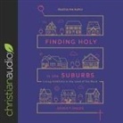 Ashley Hales, Ashley Hales - Finding Holy in the Suburbs Lib/E: Living Faithfully in the Land of Too Much (Audio book)