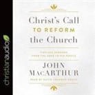 John MacArthur, John F. Macarthur, David Cochran Heath - Christ's Call to Reform the Church: Timeless Demands from the Lord to His People (Audio book)