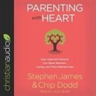 Chip Dodd, Stephen James, Lloyd James - Parenting with Heart Lib/E: How Imperfect Parents Can Raise Resilient, Loving, and Wise-Hearted Kids (Audio book)