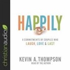 Kevin A. Thompson, Kevin A. Thompson - Happily: 8 Commitments of Couples Who Laugh, Love & Last (Audio book)