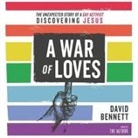 David Bennett, David Bennett - War of Loves Lib/E: The Unexpected Story of a Gay Activist Discovering Jesus (Audiolibro)