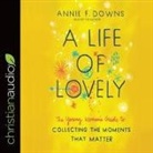 Annie F. Downs, Annie F. Downs, Jonathan Merritt - Life of Lovely: The Young Woman's Guide to Collecting the Moments That Matter (Audio book)