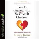 Allison Bottke, Erin Bennett - How to Connect with Your Troubled Adult Children: Effective Strategies for Families in Pain (Audio book)