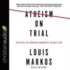 Louis Markos, Jim Seybert, Jim Seybert - Atheism on Trial Lib/E: Refuting the Modern Arguments Against God (Audio book)