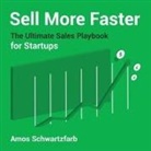 Amos Schwartzfarb, Sean Pratt - Sell More Faster Lib/E: The Ultimate Sales Playbook for Start-Ups (Hörbuch)