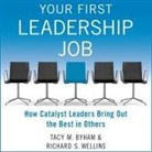 Tacy M. Byham, Richard S. Wellins, Kitty Hendrix - Your First Leadership Job: How Catalyst Leaders Bring Out the Best in Others (Audio book)