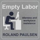 Roland Paulsen, Liam Gerrard - Empty Labor Lib/E: Idleness and Workplace Resistance (Audio book)