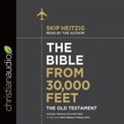 Skip Heitzig, Skip Heitzig - Bible from 30,000 Feet: The Old Testament: Soaring Through the Scriptures in One Year from Genesis to Revelation (Audio book)