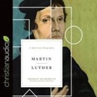 Herman Selderhuis, Grover Gardner - Martin Luther Lib/E: A Spiritual Biography (Hörbuch)