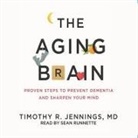 Timothy R. Jennings, Sean Runnette - Aging Brain Lib/E: Proven Steps to Prevent Dementia and Sharpen Your Mind (Audio book)
