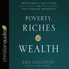 Kris Vallotton, Kris Vallotton - Poverty, Riches, and Wealth Lib/E: Moving from a Life of Lack Into True Kingdom Abundance (Audio book)