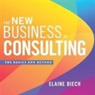Elaine Biech, Randye Kaye - The New Business of Consulting Lib/E: The Basics and Beyond (Audio book)