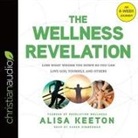 Alisa Keeton, Sarah Zimmerman - Wellness Revelation Lib/E: Lose What Weighs You Down So You Can Love God, Yourself, and Others (Audio book)