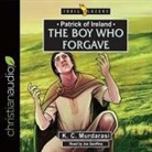 K. C. Murdarasi, Joe Geoffrey - Patrick of Ireland: The Boy Who Forgave Lib/E (Audio book)
