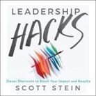 Scott Stein, Scott Stein - Leadership Hacks: Clever Shortcuts to Boost Your Impact and Results (Audio book)