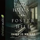 Jaime Jo Wright, Erin Bennett - House on Foster Hill (Hörbuch)