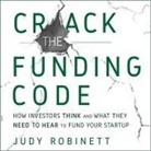 Judy Robinett, Laural Merlington - Crack the Funding Code Lib/E: How Investors Think and What They Need to Hear to Fund Your Startup (Hörbuch)