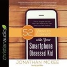 Lyle Blaker, Jonathan Mckee, Lyle Blaker - 52 Ways to Connect with Your Smartphone Obsessed Kid Lib/E: How to Engage with Kids Who Can't Seem to Pry Their Eyes from Their Devices! (Hörbuch)
