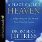 Jeffress Jeffress, Robert Jeffress, Maurice England - Place Called Heaven: 10 Surprising Truths about Your Eternal Home (Audio book)