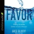 Greg Gilbert, Lloyd James - Favor Lib/E: Finding Life at the Center of God's Affection (Livre audio)