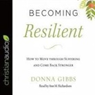 Donna Gibbs, Ann Richardson - Becoming Resilient: How to Move Through Suffering and Come Back Stronger (Audio book)