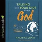 Natasha Crain, Nan Mcnamara - Talking with Your Kids about God Lib/E: 30 Conversations Every Christian Parent Must Have (Audio book)