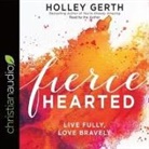 Holley Gerth, Holley Gerth - Fiercehearted Lib/E: Live Fully, Love Bravely (Audio book)