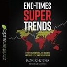 Ron Rhodes, Joe Geoffrey - End-Times Super Trends Lib/E: A Political, Economic, and Cultural Forecast of the Prophetic Future (Audio book)
