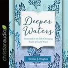 Hughes J. Denise, Denise J. Hughes, Lisa Larsen - Deeper Waters Lib/E: Immersed in the Life-Changing Truth of God's Word (Audio book)