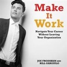 Joe Frodsham, Bill Gargiulo, Matt Godfrey - Make It Work Lib/E: Navigate Your Career Without Leaving Your Organization (Audio book)
