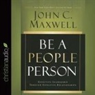 John C. Maxwell, Lloyd James - Be a People Person Lib/E: Effective Leadership Through Effective Relationships (Hörbuch)