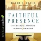 David E. Fitch, Jim Denison - Faithful Presence Lib/E: Seven Disciplines That Shape the Church for Mission (Audio book)
