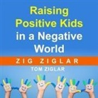 Zig Ziglar, Tom Ziglar, Zig Ziglar - Raising Positive Kids in a Negative World Lib/E (Hörbuch)