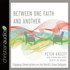 Peter Kreeft, Jim Denison - Between One Faith and Another Lib/E: Engaging Conversations on the World's Great Religions (Audio book)
