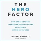 Jeffrey W. Hayzlett, Jeffrey Hayzlett - The Hero Factor Lib/E: How Great Leaders Transform Organizations and Create Winning Cultures (Audio book)