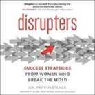 Patti Fletcher, Patti Fletcher - Disrupters Lib/E: Success Strategies from Women Who Break the Mold (Audio book)