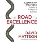 David Mattson, Sean Pratt - The Road to Excellence Lib/E: 6 Leadership Strategies to Build a Bulletproof Business (Hörbuch)